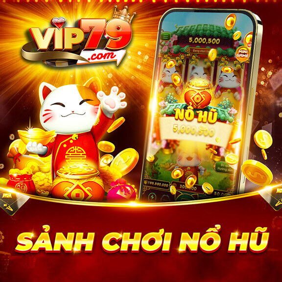 Game nổ hũ đẳng cấp tại cổng game Vip79